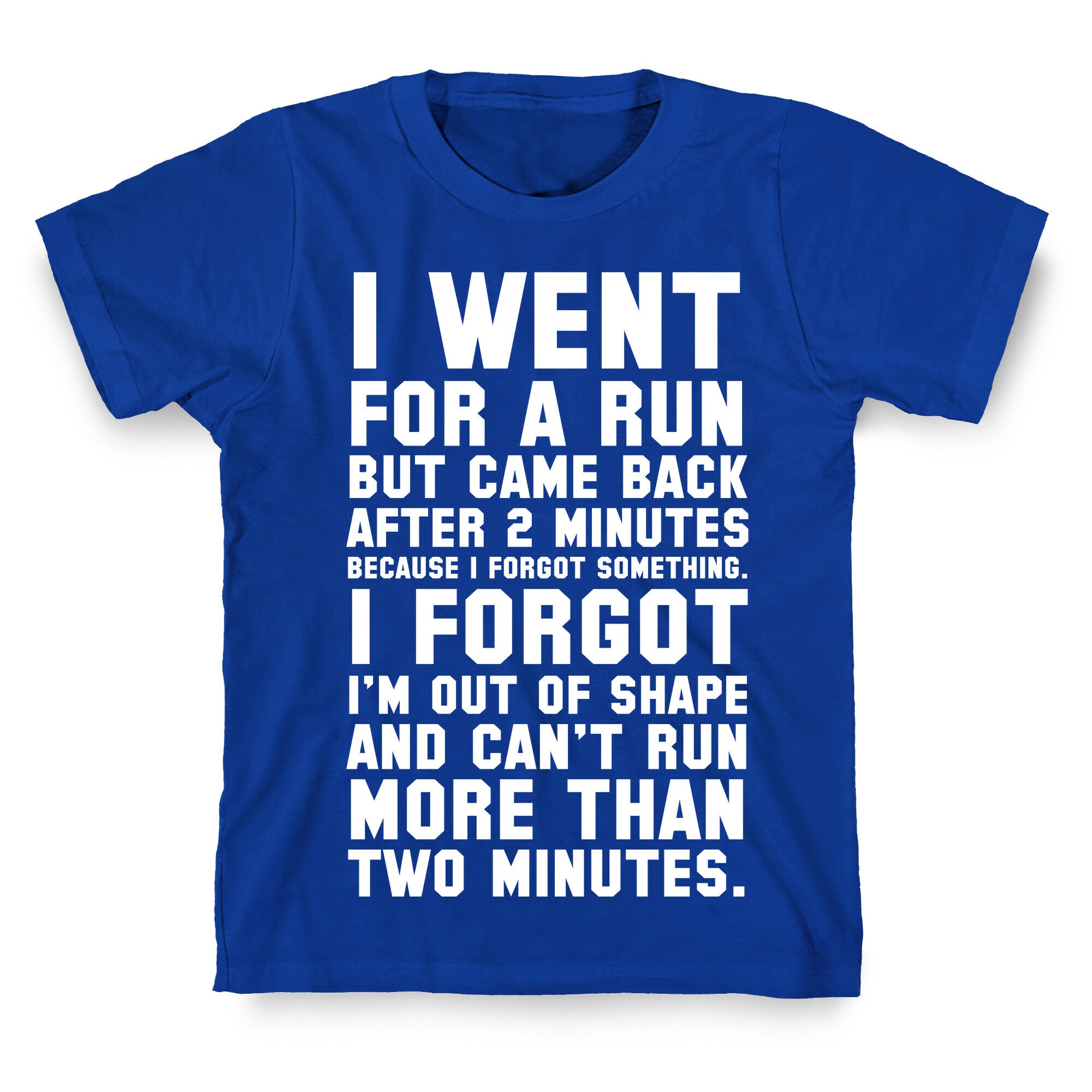I Went for a Run.. T-Shirt
